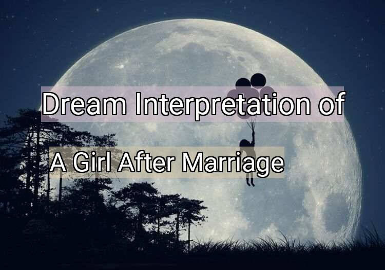 Dream Interpretation of a girl after marriage - A Girl After Marriage dream meaning