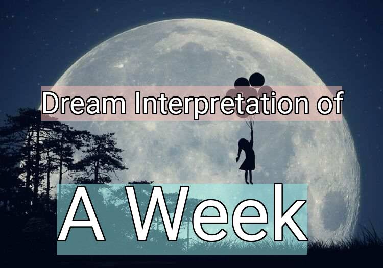 Dream Interpretation of a week - A Week dream meaning