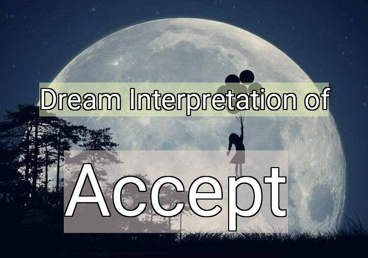 Dream Interpretation of accept - Accept dream meaning