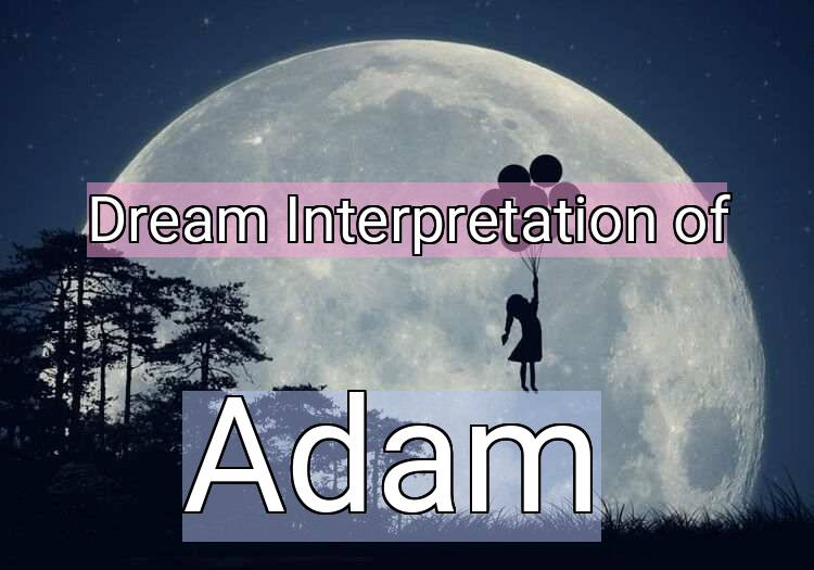 Dream Interpretation of adam - Adam dream meaning