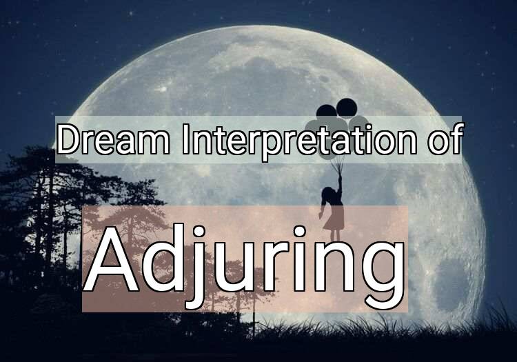 Dream Interpretation of adjuring - Adjuring dream meaning
