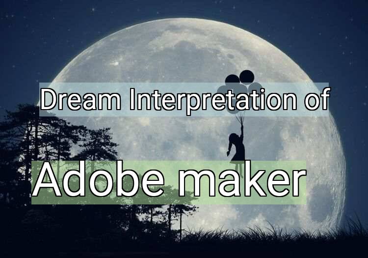 Dream Interpretation of adobe maker - Adobe Maker dream meaning