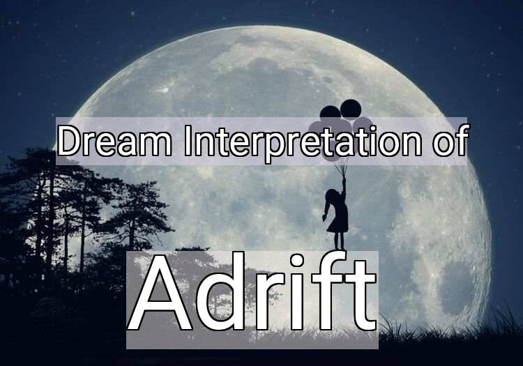 Dream Interpretation of adrift - Adrift dream meaning
