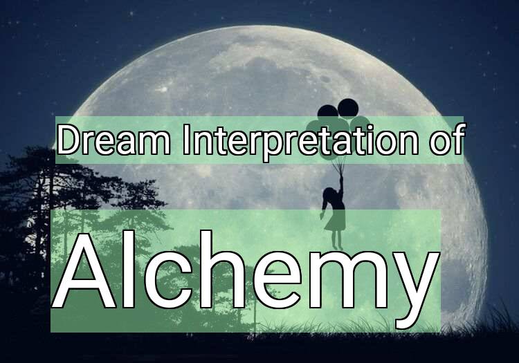 Dream Interpretation of alchemy - Alchemy dream meaning