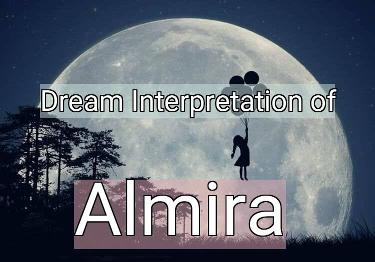 Dream Interpretation of almira - Almira dream meaning