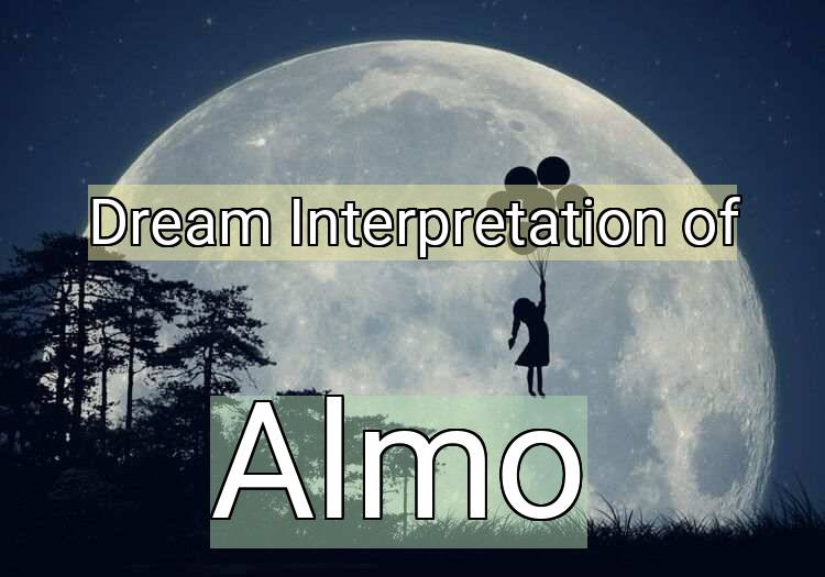 Dream Interpretation of almo - Almo dream meaning