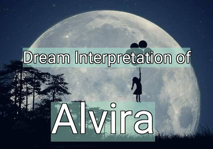 Dream Interpretation of alvira - Alvira dream meaning