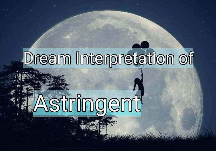 Dream Interpretation of astringent - Astringent dream meaning