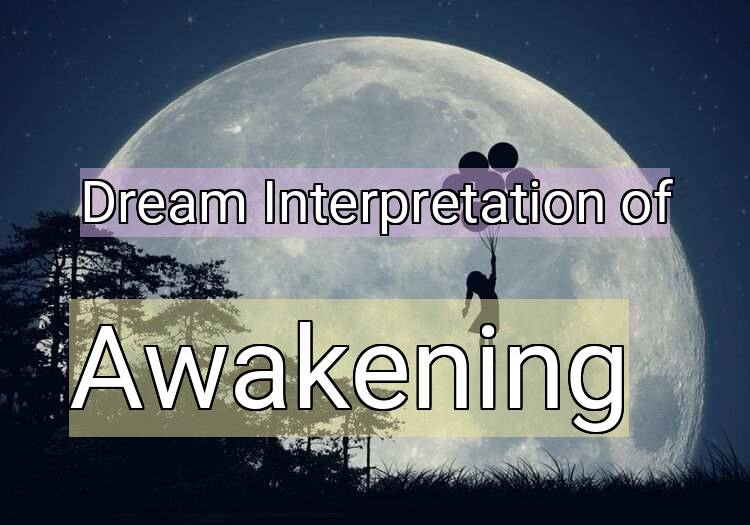 Dream Interpretation of awakening - Awakening dream meaning