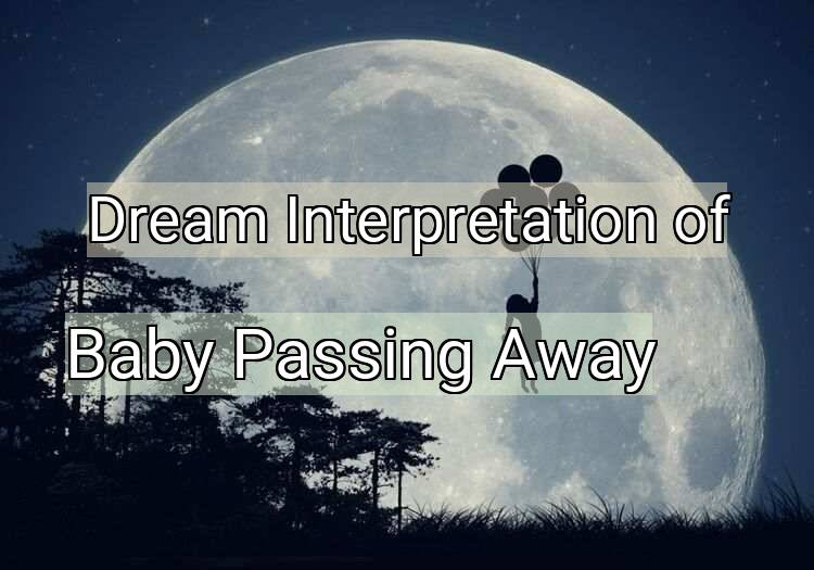 Dream Meaning of Baby Passing Away