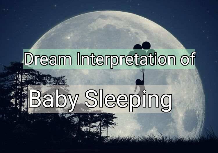 Dream Interpretation of baby sleeping - Baby Sleeping dream meaning