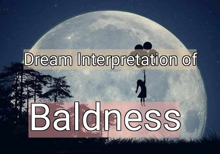 Dream Interpretation of baldness - Baldness dream meaning