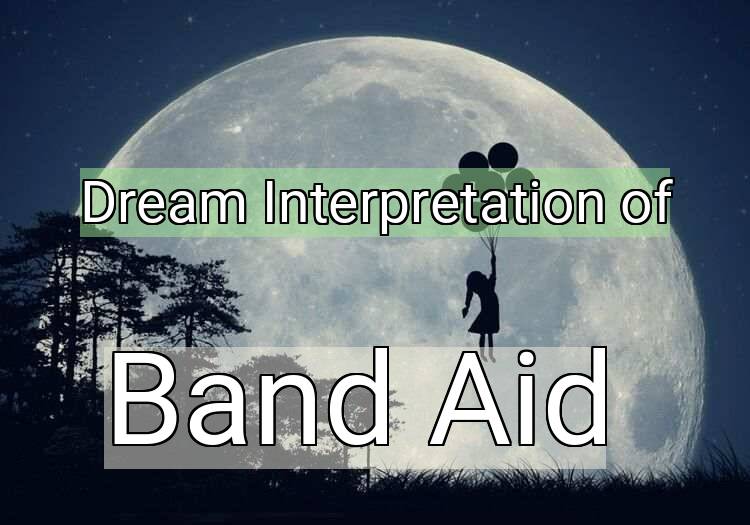 Dream Interpretation of band aid - Band Aid dream meaning