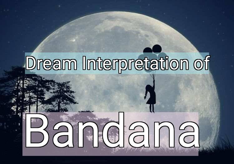 Dream Interpretation of bandana - Bandana dream meaning