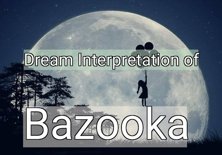 Dream Interpretation of bazooka - Bazooka dream meaning