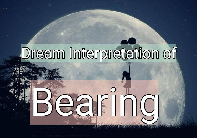 Dream Interpretation of bearing - Bearing dream meaning