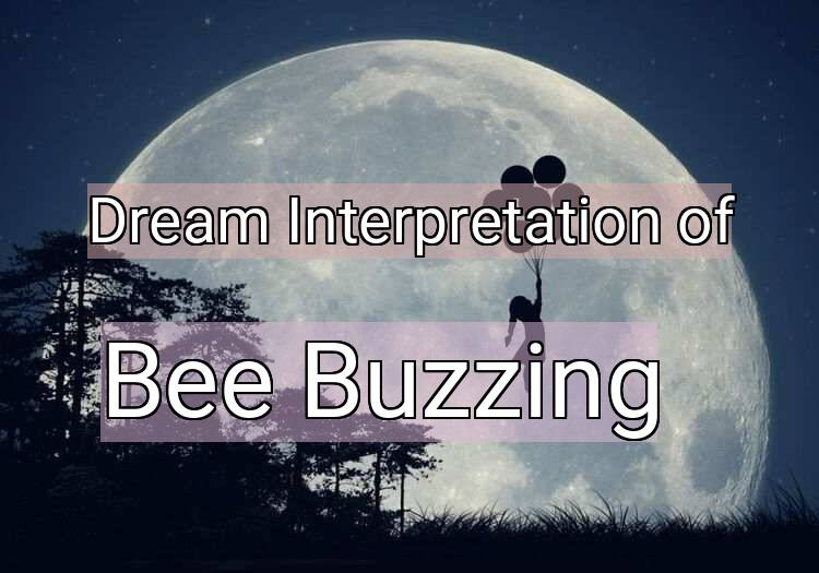 Dream Interpretation of bee buzzing - Bee Buzzing dream meaning