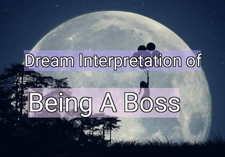 Dream Interpretation of being a boss - Being A Boss dream meaning