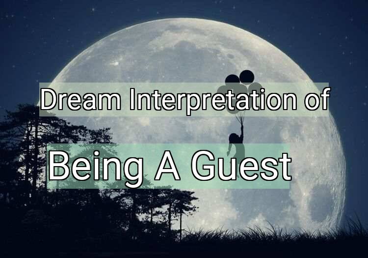 Dream Interpretation of being a guest - Being A Guest dream meaning