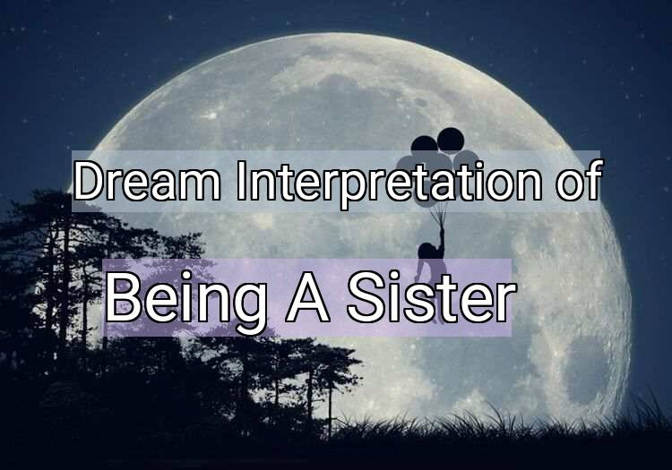 Dream Interpretation of being a sister - Being A Sister dream meaning
