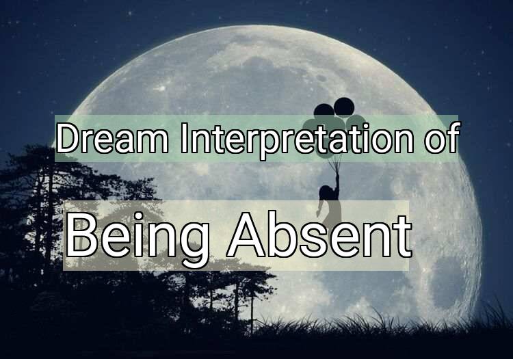 Dream Interpretation of being absent - Being Absent dream meaning