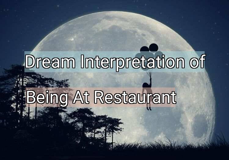 Dream Interpretation of being at restaurant - Being At Restaurant dream meaning