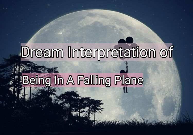 Dream Interpretation of being in a falling plane - Being In A Falling Plane dream meaning
