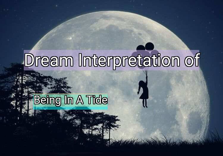 Dream Interpretation of being in a tide - Being In A Tide dream meaning