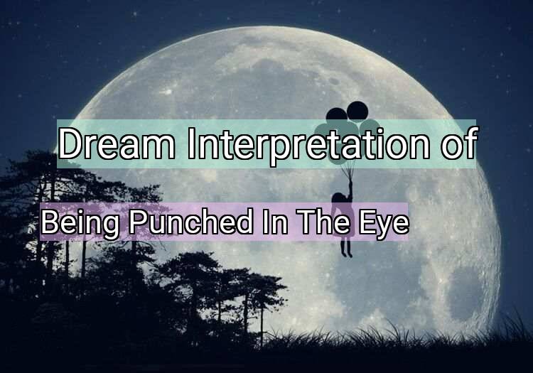 Dream Interpretation of being punched in the eye - Being Punched In The Eye dream meaning