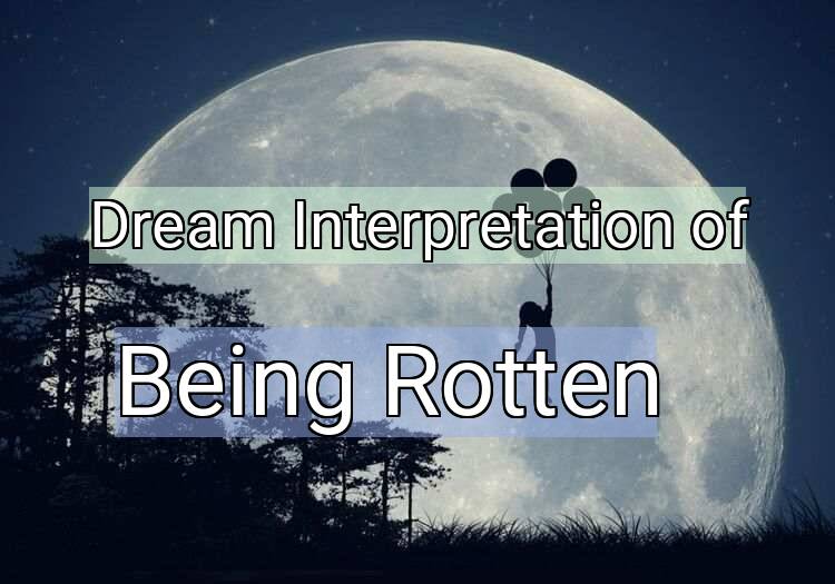 Dream Interpretation of being rotten - Being Rotten dream meaning