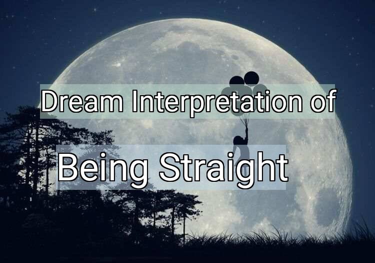 Dream Interpretation of being straight - Being Straight dream meaning