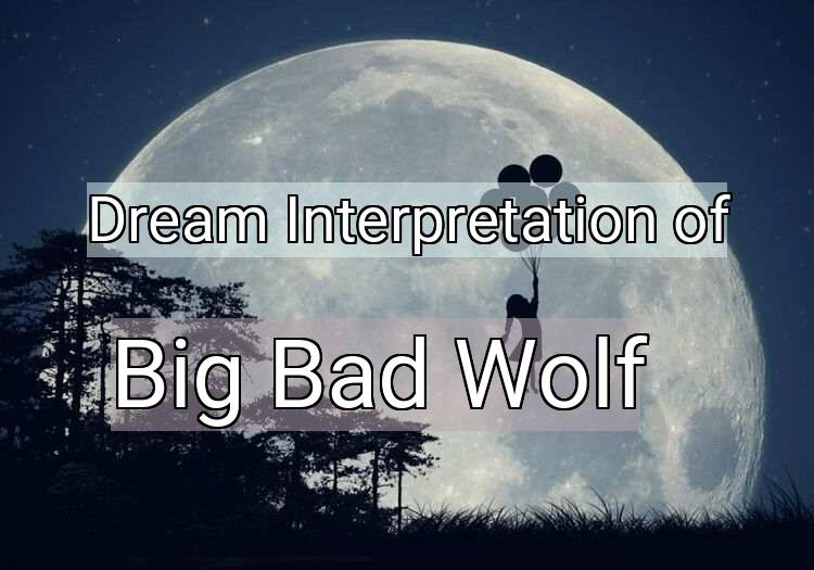 Dream Interpretation of big bad wolf - Big Bad Wolf dream meaning