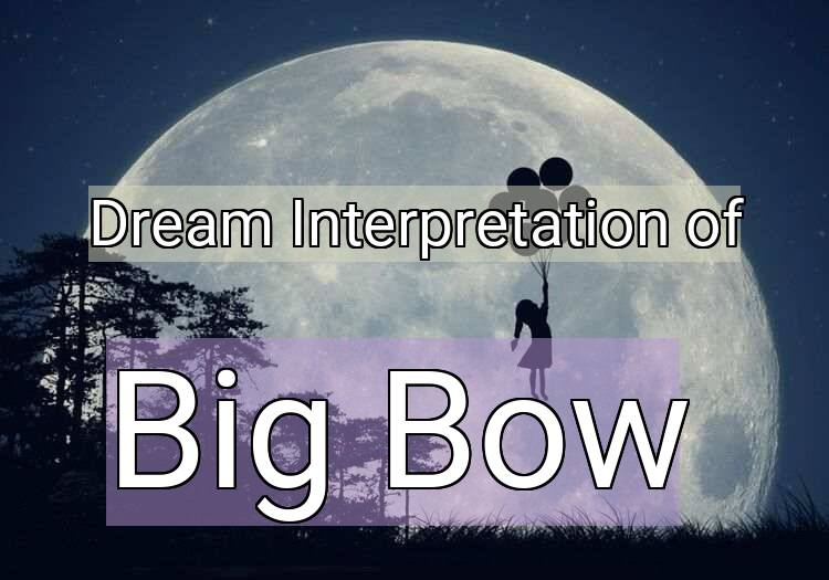 Dream Interpretation of big bow - Big Bow dream meaning