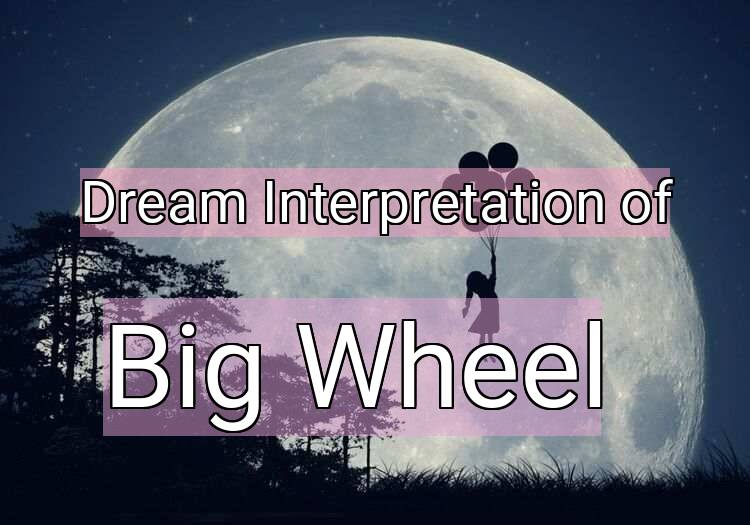 Dream Interpretation of big wheel - Big Wheel dream meaning