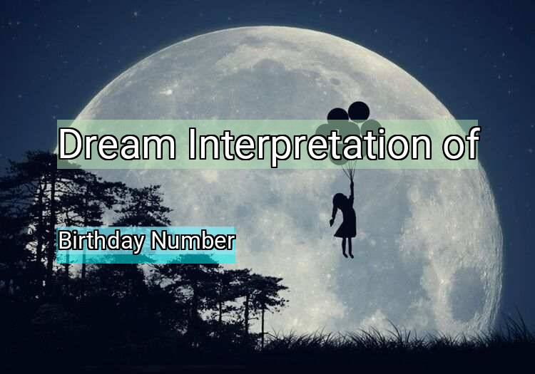 Dream Interpretation of birthday number - Birthday Number dream meaning