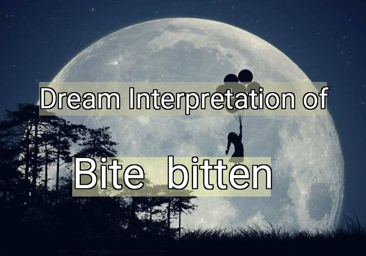 Dream Interpretation of bite / bitten - Bite / Bitten dream meaning