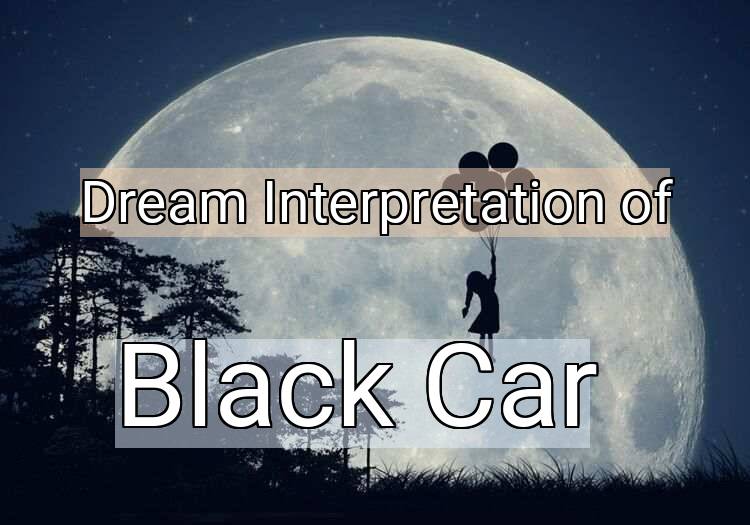 Dream Interpretation of black car - Black Car dream meaning