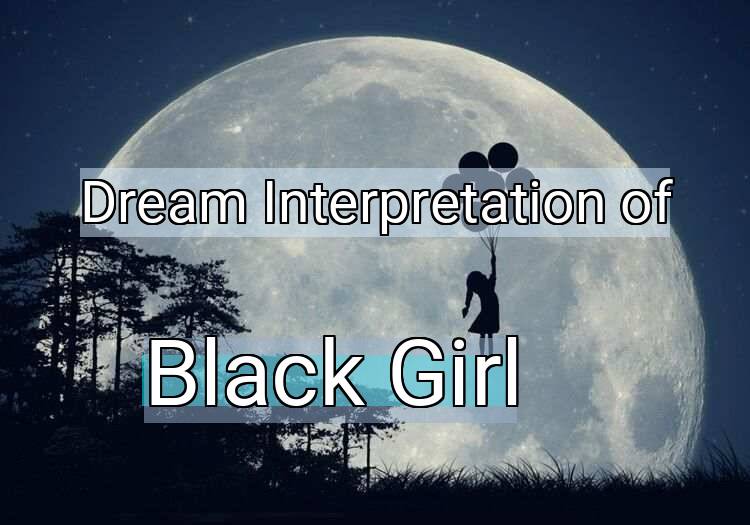 Dream Interpretation of black girl - Black Girl dream meaning