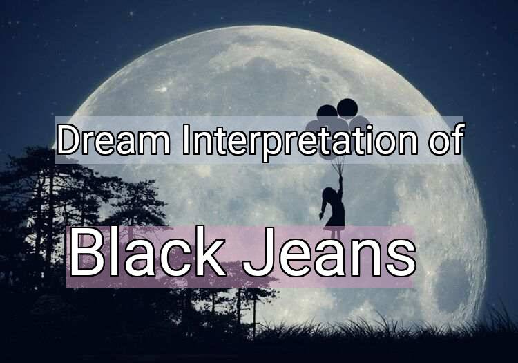 Dream Interpretation of black jeans - Black Jeans dream meaning