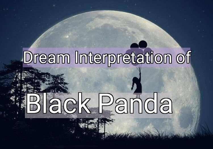 Dream Interpretation of black panda - Black Panda dream meaning