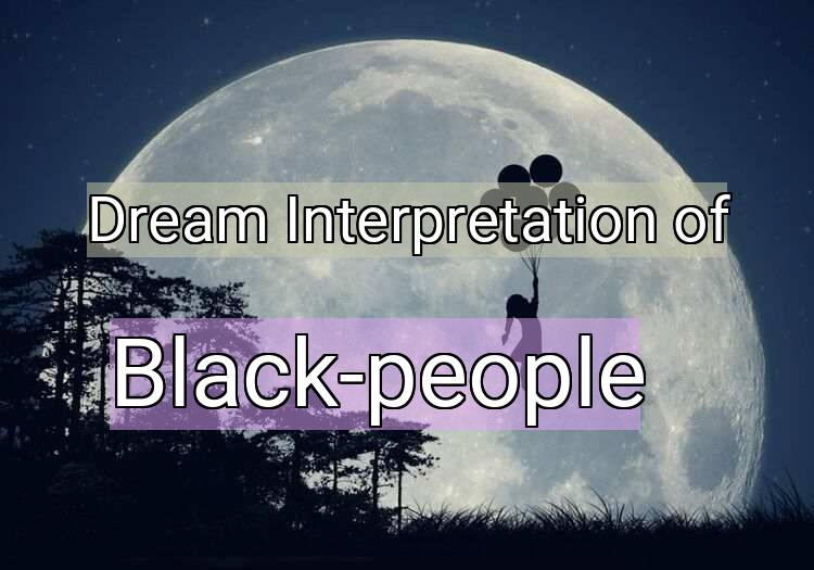 Dream Interpretation of black-people - Black-people dream meaning