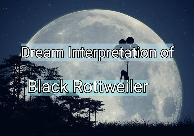 Dream Interpretation of black rottweiler - Black Rottweiler dream meaning