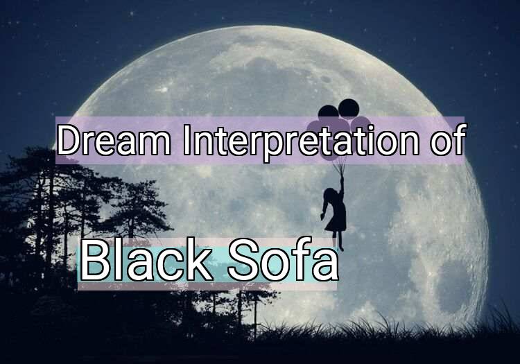 Dream Interpretation of black sofa - Black Sofa dream meaning