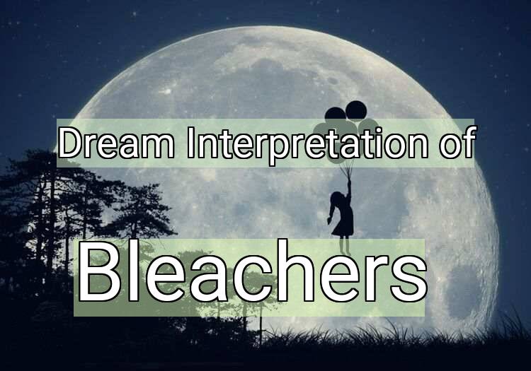Dream Interpretation of bleachers - Bleachers dream meaning