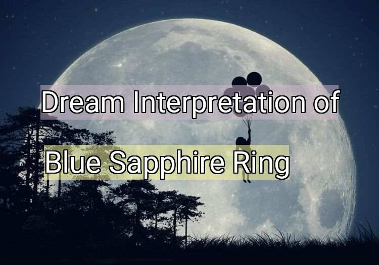 Dream Interpretation of blue sapphire ring - Blue Sapphire Ring dream meaning