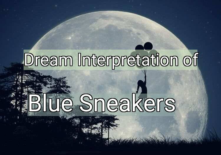 Dream Interpretation of blue sneakers - Blue Sneakers dream meaning