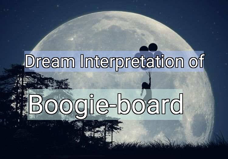 Dream Interpretation of boogie-board - Boogie-board dream meaning