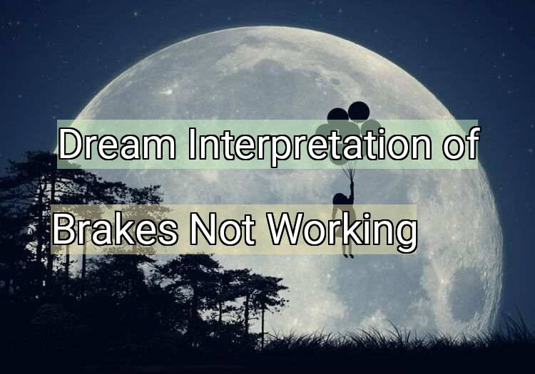 Dream Interpretation of brakes not working - Brakes Not Working dream meaning