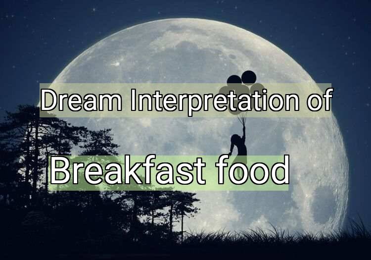 Dream Interpretation of breakfast food - Breakfast Food dream meaning