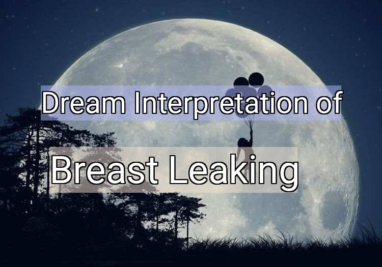Dream Interpretation of breast leaking - Breast Leaking dream meaning